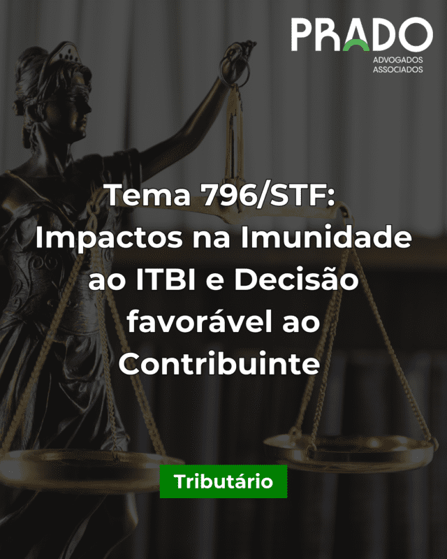 Tema 796 do STF: Impactos na Imunidade ao ITBI e Decisões